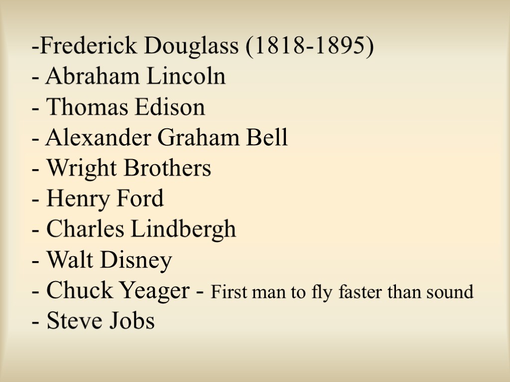 Frederick Douglass (1818-1895) - Abraham Lincoln - Thomas Edison - Alexander Graham Bell -